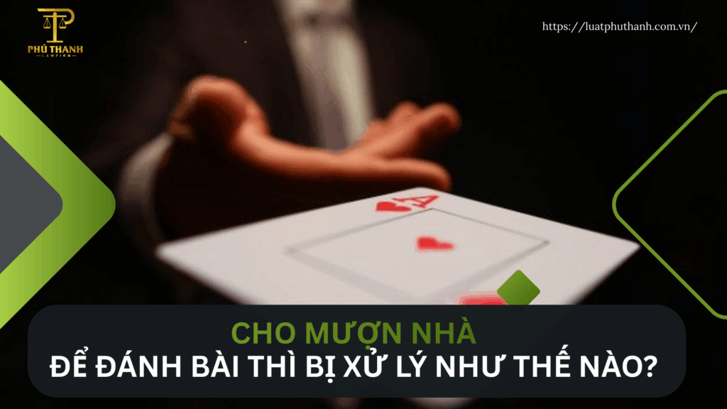 Cho mượn nhà đánh bạc thì bị xử lý như thế nào?
