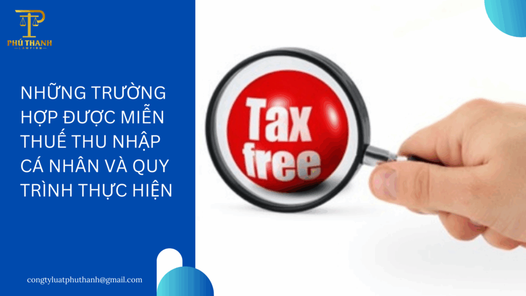 Những trường hợp được miễn thuế thu nhập cá nhân và quy trình thực hiện