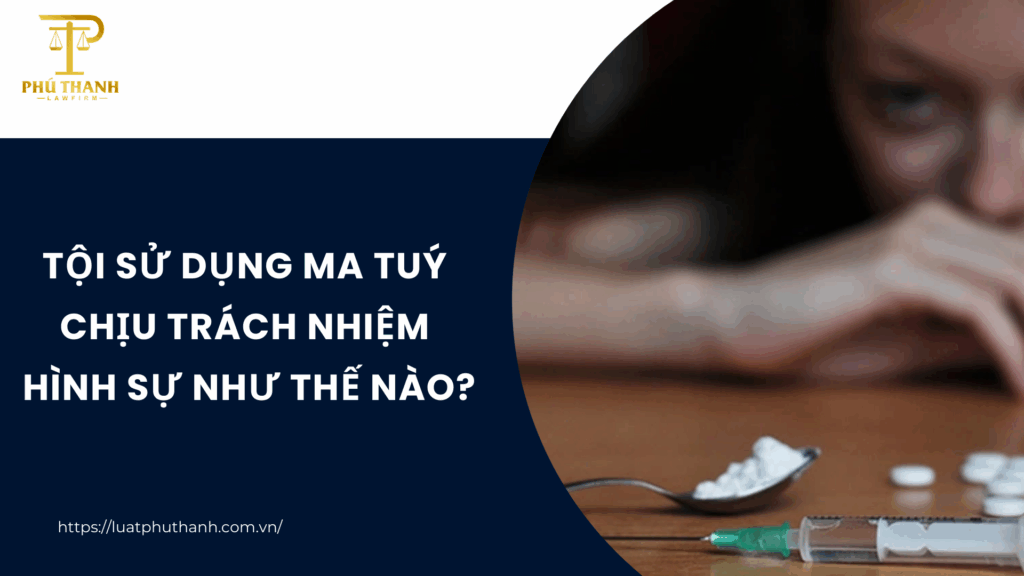 Tội sử dụng ma túy phải chịu trách nhiệm hình sự như thế nào từ 01/7/2025?