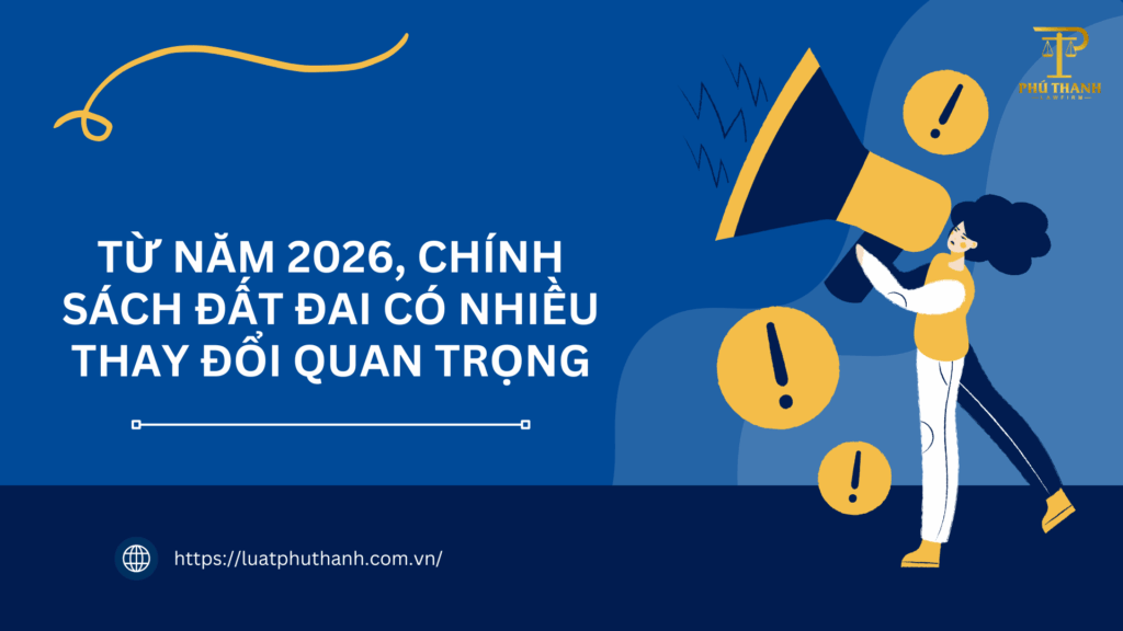 Từ năm 2026, chính sách đất đai có nhiều thay đổi quan trọng