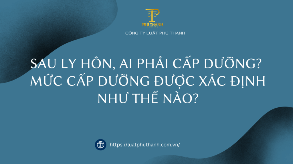 Sau ly hôn, ai phải cấp dưỡng? Mức cấp dưỡng được xác định như thế nào?