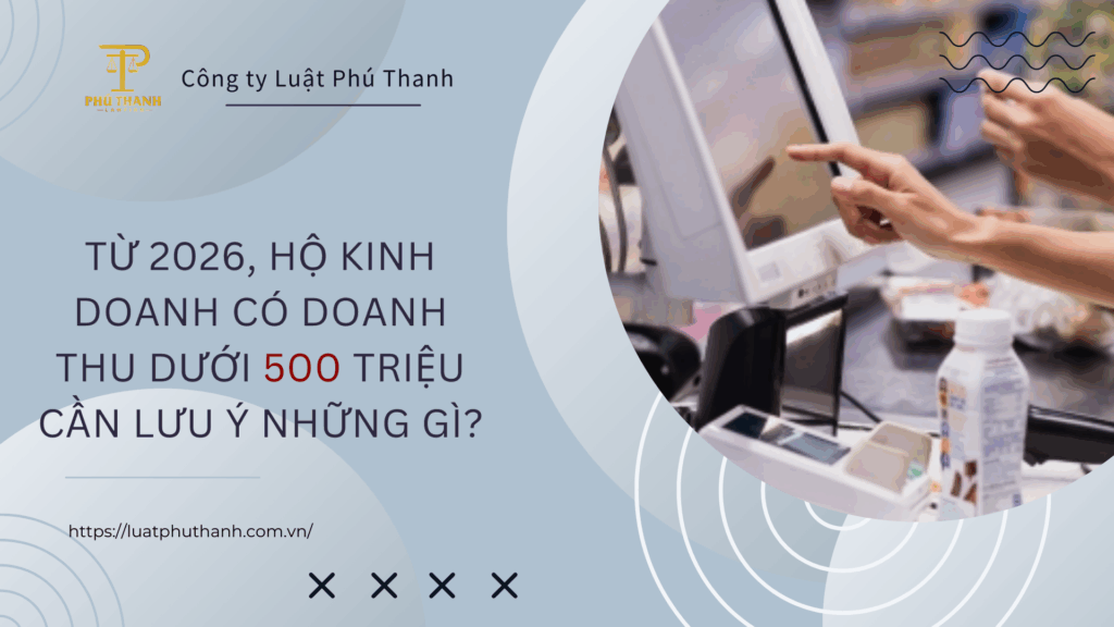 Từ 2026, hộ kinh doanh có doanh thu dưới 500 triệu cần lưu ý những gì?