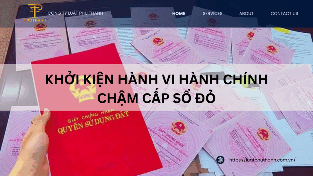 Khởi kiện hành vi hành chính chậm cấp sổ đỏ: Điều kiện và thủ tục cần biết