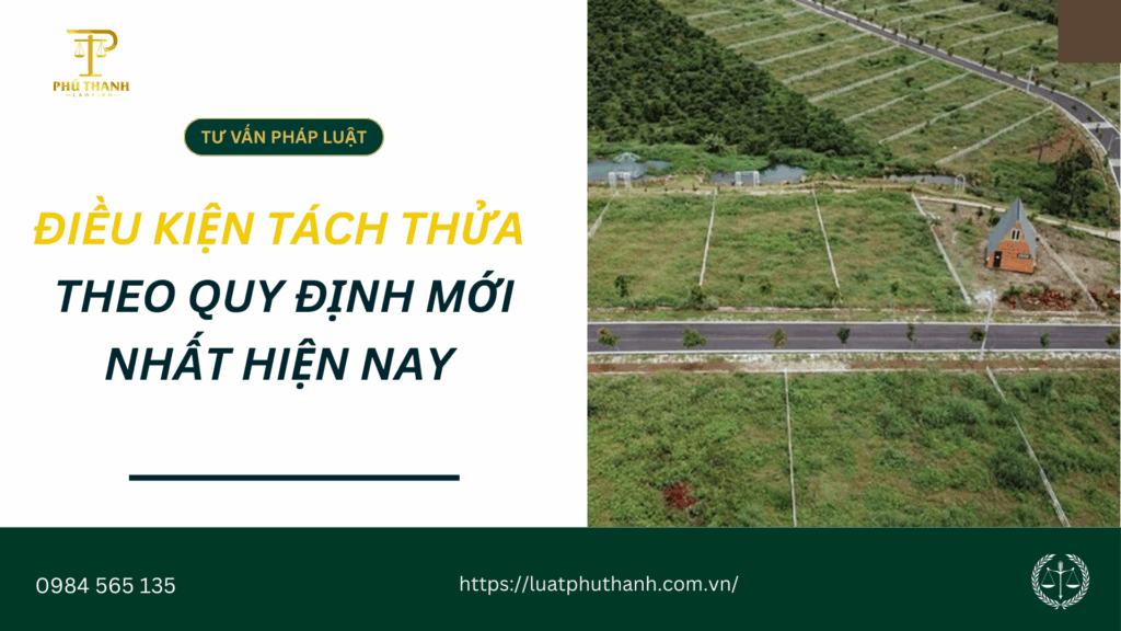 Điều kiện tách thửa theo quy định mới nhất hiện nay là gì?