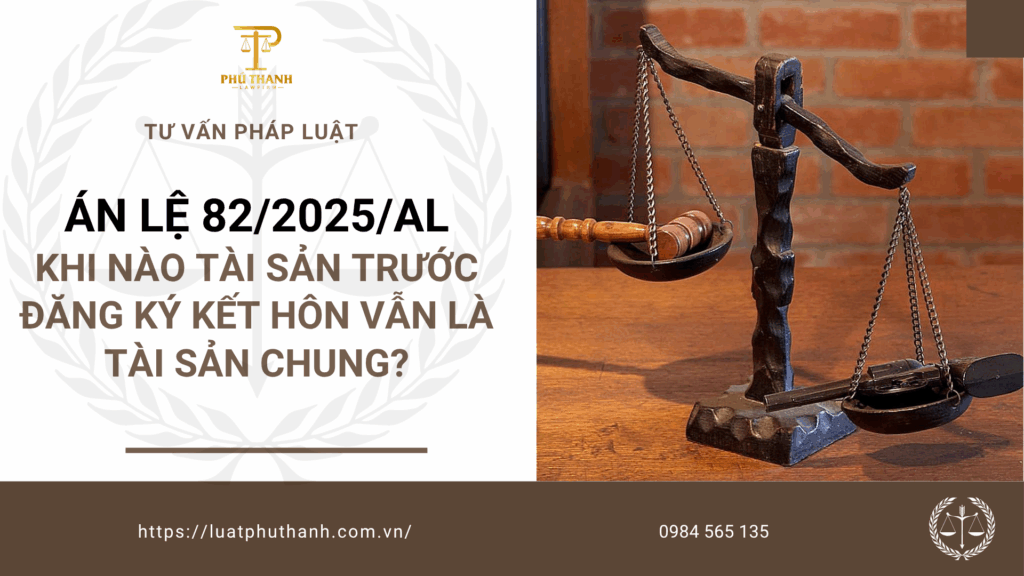 Án lệ 82/2025/AL: Khi nào tài sản trước đăng ký kết hôn vẫn là tài sản chung?