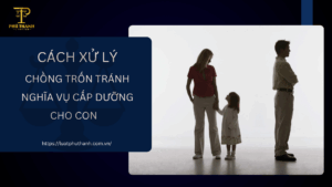 Chồng trốn tránh nghĩa vụ cấp dưỡng cho con - Cách xử lý theo luật 2026