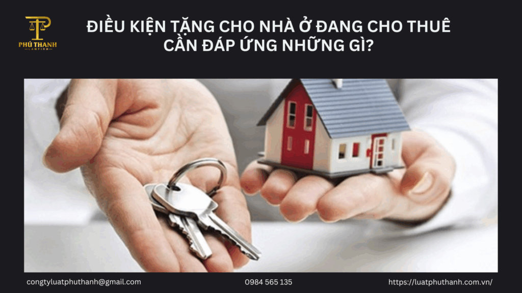 Điều kiện tặng cho nhà ở đang cho thuê cần đáp ứng những gì?