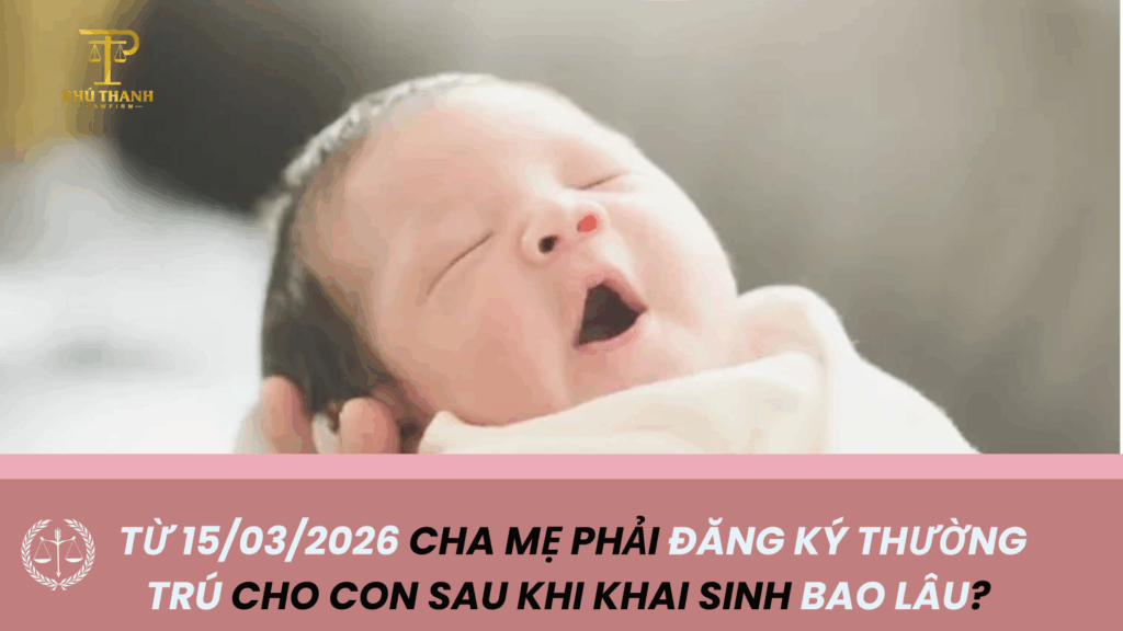 Từ 15/03/2026 cha mẹ phải đăng ký thường trú cho con sau khi khai sinh bao lâu?