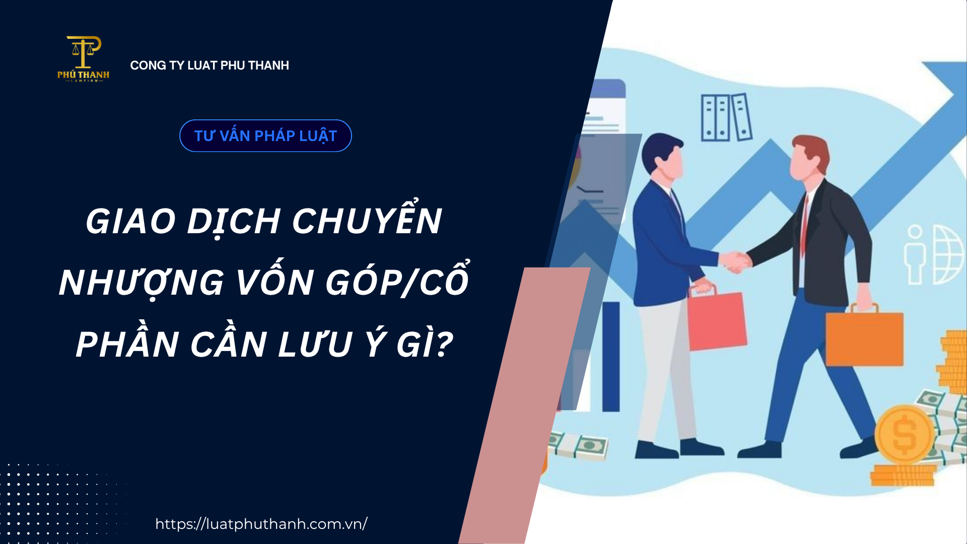 Giao dịch chuyển nhượng vốn góp/cổ phần cần lưu ý gì?