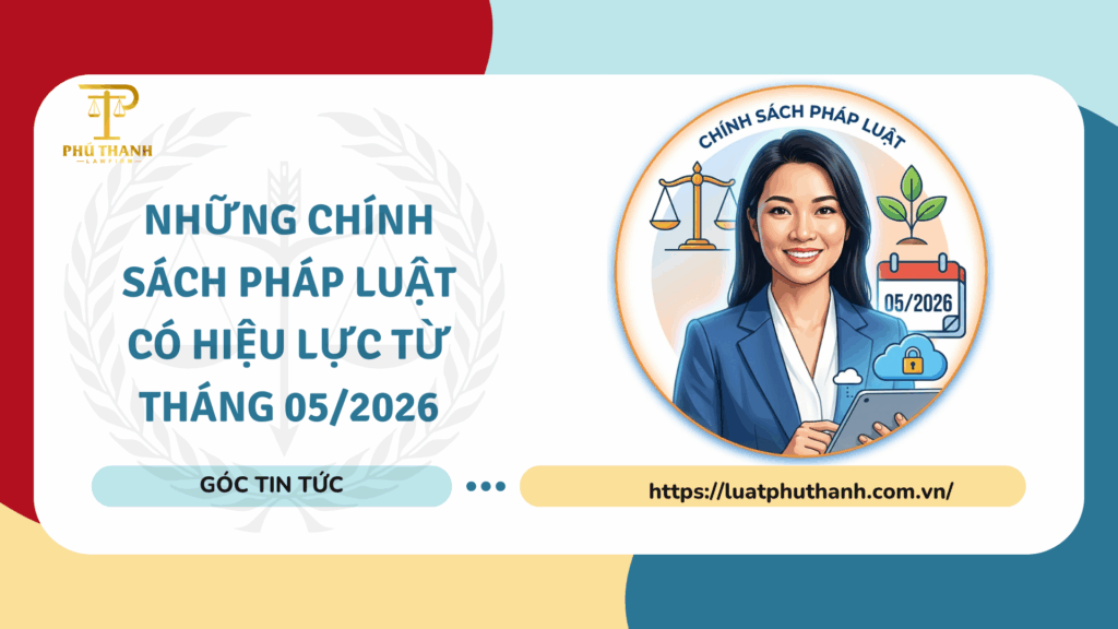 Những chính sách pháp luật có hiệu lực từ tháng 05/2026
