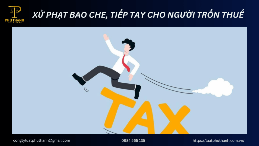 Tiếp tay cho người trốn thuế: Mức phạt mới nhất theo quy định pháp luật